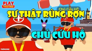 SỰ THẬT BÍ ẨN KINH DỊ CỦA CHÚ CỨU HỘ TRONG PLAY TOGETHER
