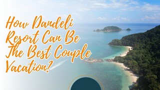 How Dandeli Resort Can Be The Best Couple Vacation?