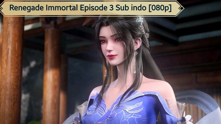 Renegade Immortal Episode 3 Sub indo [1080p]