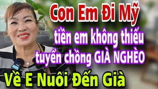 Chị Xinh Đẹp Con Đi Mỹ Tiền Không Thiếu Tuyển Chồng GIÀ NGHÈO VỀ EM NUÔI ĐẾN GIÀ