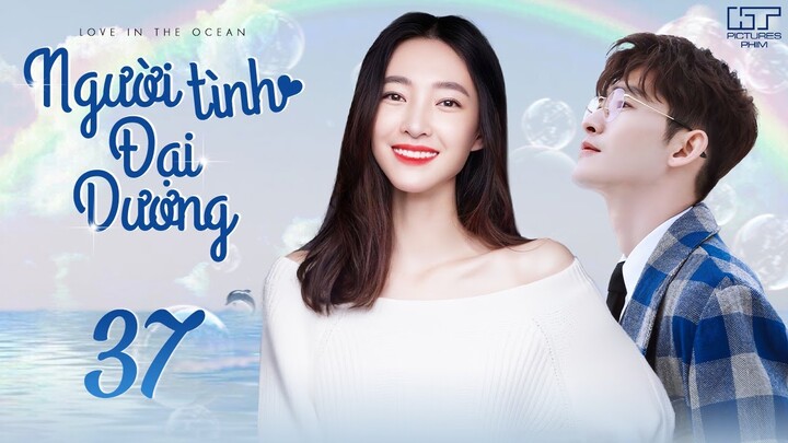 NGƯỜI TÌNH ĐẠI DƯƠNG - Tập 37 Trọn Bộ Phim Hành Động Ngây Cấn và Kịch Tính Nhất 2024 | Trương Hàn
