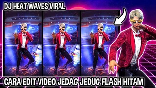 CARA EDIT JEDAG JEDUG EFEK GELAP ( DJ HEAT WAVES ) DI CAPCUT