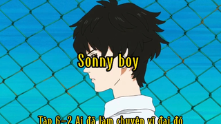 Sonny boy_Tập 6 P2 Ai đã làm chuyện vĩ đại đó ?