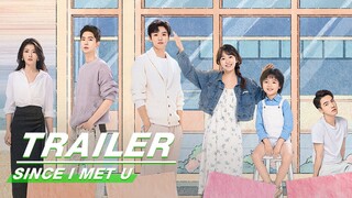 Final Trailer: Loving And Being Loved Happen At The Same Time | Since I Met U | 遇见你之后 | iQIYI