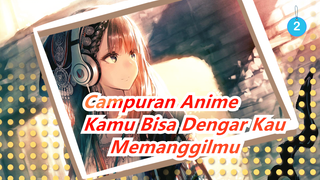 [Campuran Anime/AMV] Kamu Bisa Dengar Kau Memanggilmu_2