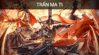 TRẤN MA TI - THUYẾT MINH