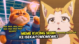 APAKAH MEME KUCING SEDIH JADI ANIME ISEKAI ?🤣