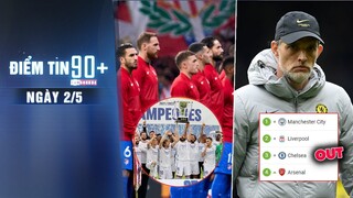 Điểm tin 90+ ngày 2/5 | Atletico không xếp hàng đón tân vương Real; Tuchel sợ Chelsea mất top 4