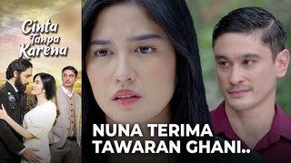 TERPAKSA IKUT! Nuna Terima Tawaran Dari Ghani.. | CINTA TANPA KARENA