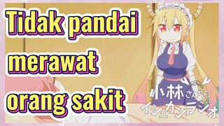 Tidak pandai merawat orang sakit