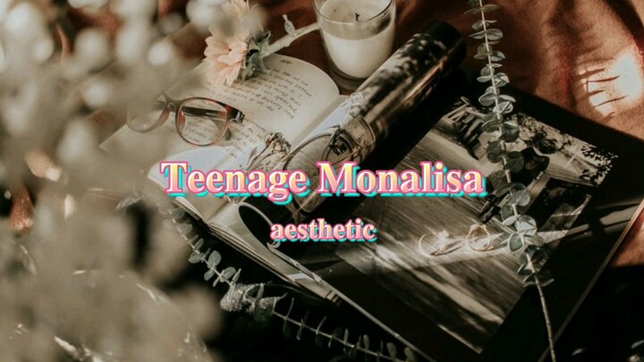 Teenage Monalisa - aesthetic