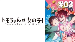 Tomo-chan wa Onnanoko! - Tập 03 (Vietsub)【Toàn Senpaiアニメ】