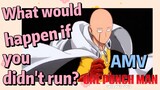 [One-Punch Man]  AMV |  What would happen if you didn't run?