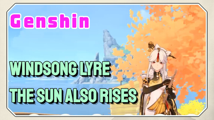 [Genshin,  Windsong Lyre]  [The Sun Also Rises]