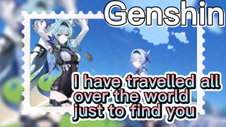 I have travelled all over the world just to find you