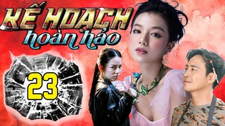 PHIM MỚI - KẾ HOẠCH HOÀN HẢO - TẬP 23 | PHIM BỘ VIỆT NAM HAY NHẤT 2024 | PHIM VIỆT HAY NHẤT 2024