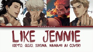 [AI Cover] 'LIKE JENNIE' - Geto, Gojo, Sukuna, Nanami (Lyrics)