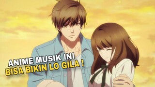 ANIME MUSIK YANG BISA BIKIN LO GILAAA !!!