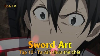Sword Art Tập 10 - Ta vẫn chưa thể chết