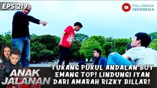 TUKANG PUKUL ANDALAN BOY EMANG TOP! LINDUNGI IYAN DARI AMARAH RIZKY BILLAR! - ANAK JALANAN