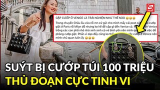 Nữ du khách người Việt suýt bị cướp túi Dior 100 triệu ở châu Âu, thủ đoạn “va chạm” cực kỳ tinh vi