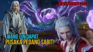 Wang Lin Dapat Pusaka Pedang Sabit! Situ Nan Ajarkan 3 Jurus Pembunuh Dahsyat |Renegade immortal 103