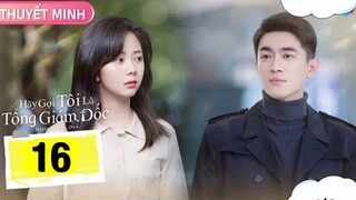 Hãy Gọi Tôi Là Tổng Giám Đốc - Tập 16 [Thuyết Minh] Lâm Canh Tân if Đàm Tùng Vận