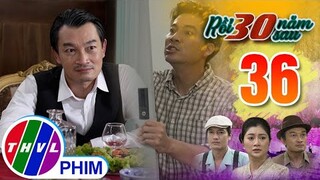 RỒI 30 NĂM SAU - TẬP 36[1]: Ông Lâm bày ra kế độc để thử lòng thân tín bên cạnh mình