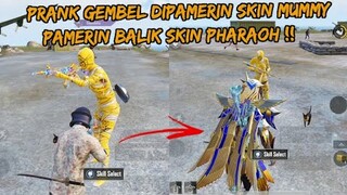 NYAMAR JADI GEMBEL MALAH DIPAMERIN SKIN MUMMY , GAK TERIMA PAMERIN BALIK SKIN PHARAOH - PUBG MOBILE