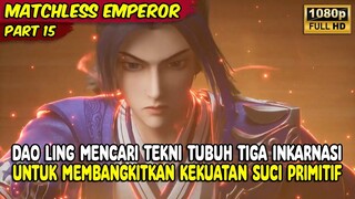 DAO LING MENDAPATKAN TEKNI BARU TUBUH TIGA INKARNASI | MATCHLESS EMPEROR | PART 15