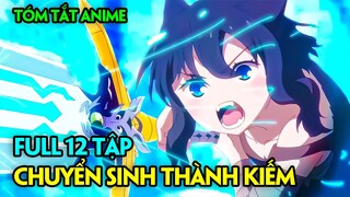 ALL IN ONE | Chuyển Sinh Thành Kiếm - Tensei Shitara Kendeshita | Tóm Tắt Anime | Review Phim Anime