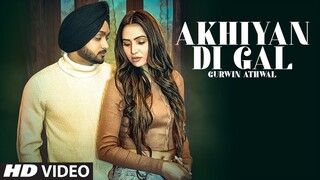 Akhiyan Di Gal (Full Song) Gurwin Athwal | Anny Singh | Honey Dhillon | Latest Punjabi Songs 2021