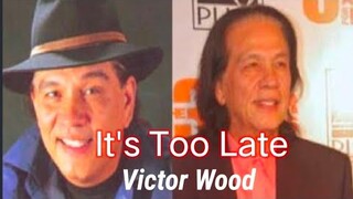 IT's TOO LATE by VICTOR WOOD