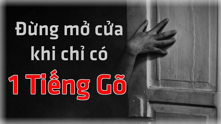 Đừng Mở Cửa Khi Chỉ Có 1 Tiếng Gõ!!!