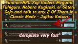 Find an NPC Yuji Itadori, Megumi Fuhiguro, Nobara Kugisaki, or Satoru Gojo and talk to any 2 Of Them