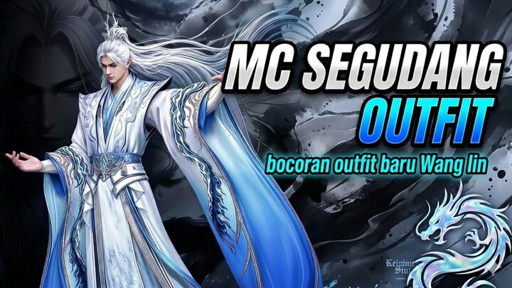 Bocoran outfit Wang Lin setelah Arc manusia fana