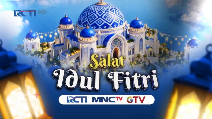 [ Archived ] Salat Idul Fitri (RCTI, MNCTV, GTV) 21/3/2026