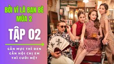 [VIETSUB FULL] Bởi Vì Là Bạn Bè (Mùa 2) - Tập 2 | Twins, Dung Tổ Nhi, Quan Trí Bân