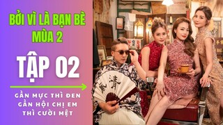 [VIETSUB FULL] Bởi Vì Là Bạn Bè (Mùa 2) - Tập 2 | Twins, Dung Tổ Nhi, Quan Trí Bân