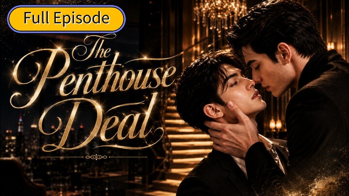 【﻿Ai BL】𝗧𝗵𝗲 𝗣𝗲𝗻𝘁𝗵𝗼𝘂𝘀𝗲 𝗗𝗲𝗮𝗹 | FULL EPISODE | [ENG•SUB]