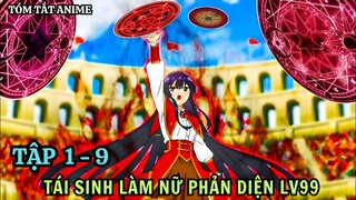 Tái Sinh Làm Nữ Phản Diện Cấp 99 | Tập 1 - 9 | Anime : Akuyaku Reijou Level 99 | Tóm Tắt Anime