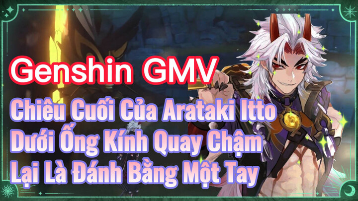 [Genshin, GMV] Chiêu Cuối Của Arataki Itto