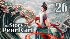 🇨🇳EP26 | The Story of Pearl Girl (2024)[EngSub]