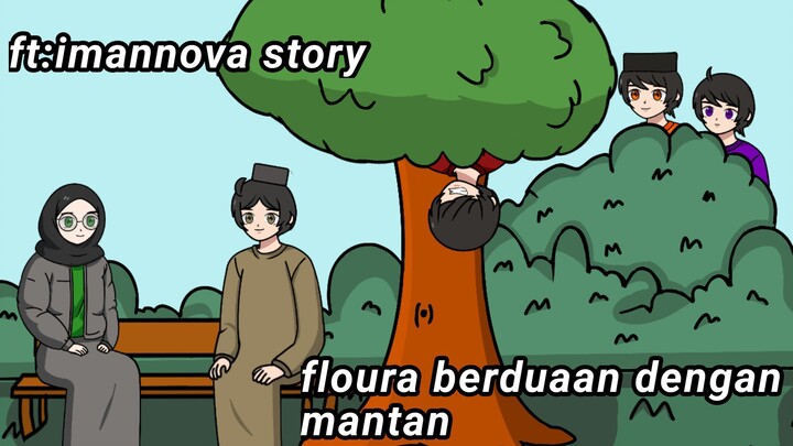 floura berduaan dengan mantan!!! ft: imannova story ||animasi cerita