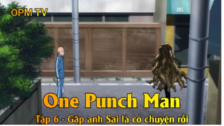 One Punch Man Tập 6 - Gặp anh Sai là có chuyện rồi
