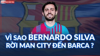 Vì sao Bernardo Silva nên RỜI MAN CITY để đến Barcelona?