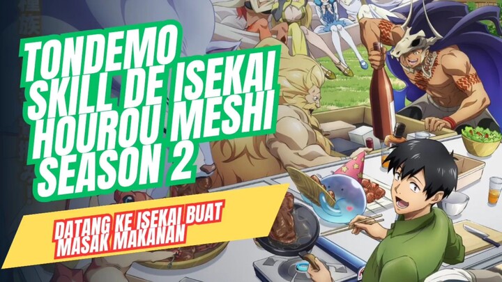 Anime Tondemo skill de isekai hourou meshi season 2,datang ke isekai buat kuliner masak makanan