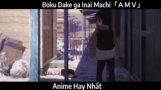 Boku Dake ga Inai Machi「ＡＭＶ」 Hay Nhất