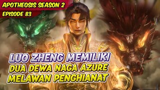 LUO ZHENG MEMILIKI DUA DEWA NAGA AZURE SEKALI GUS MAKIN OP | ALUR CERITA APOTHEOSIS | EPS 83