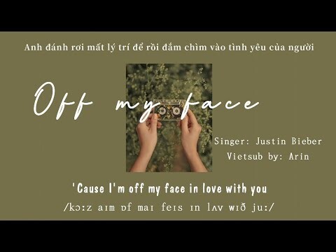 [Lyrics+Vietsub] Off My Face - Justin Bieber || Phiên âm IPA